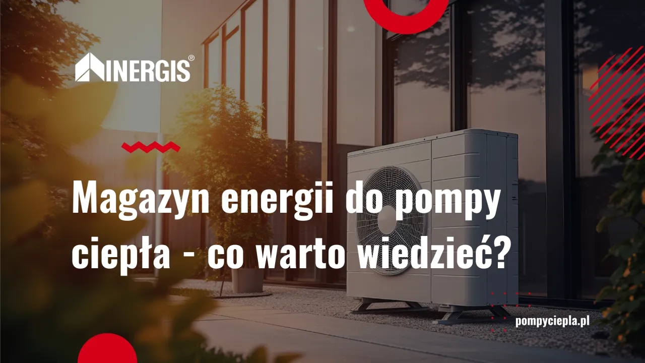 Jaki magazyn energii do pompy ciepła? Wybierz mądrze, oszczędzaj!