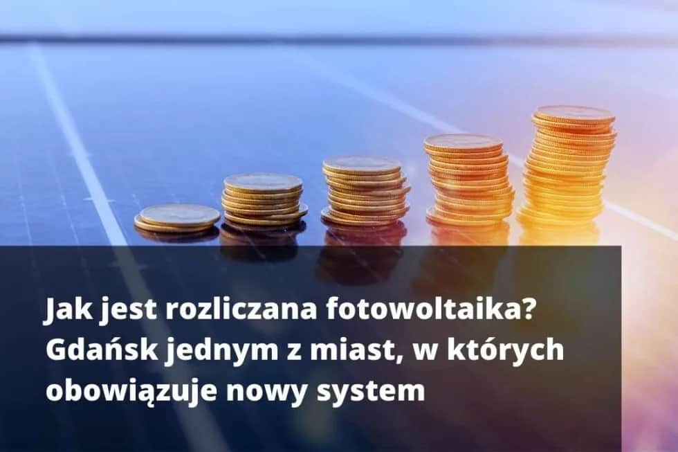 Jak obecnie rozliczana jest fotowoltaika? Nowe zasady i systemy